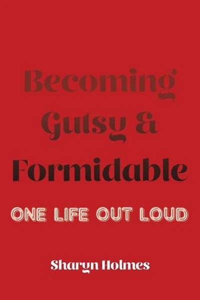 Becoming Gutsy and Formidable: One Life