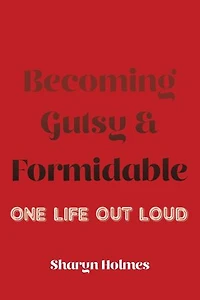 Becoming Gutsy and Formidable: One Life