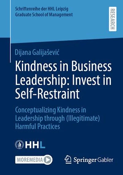 Kindness Business Leadership: Invest Self-Restraint: Conceptualizing Leadership through (Illegitimate) Harmful Practices