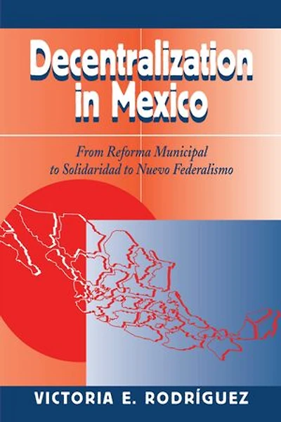 Decentralization Mexico: From Reforma Municipal To Solidaridad Nuevo Federalismo