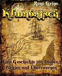 Klumbatsch: Eine Geschichte von Dieben, Piraten und Überzwergen