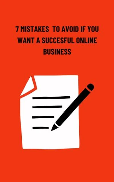 7 MISTAKES TO AVOID IF YOU WANT A SUCCESFUL ONLINE BUSINESS
