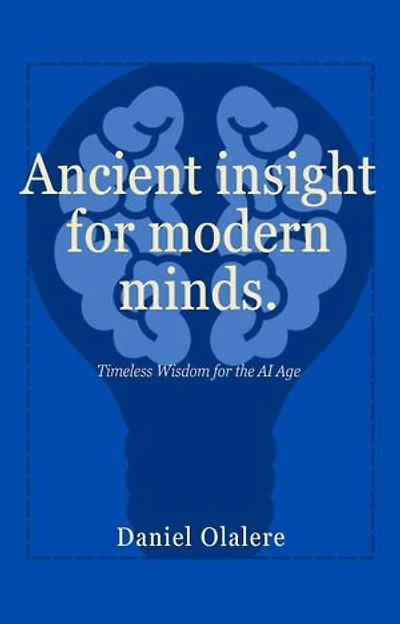 Ancient Insights For Modern Minds: Timeless wisdom for AI age.