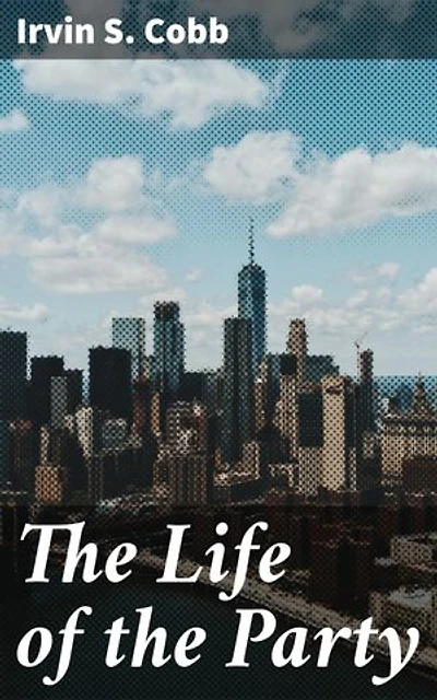 The Life of the Party: Humorous Tales from a Bygone Era: Classic American Wit and Southern Charm