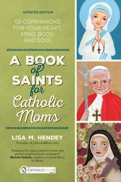 A Book Of Saints For Catholic Moms: 52 Companions Your Heart, Mind, Body, And Soul - First Edition