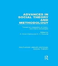 Advances Social Theory and Methodology: Toward an Integration of Micro- Macro-Sociologies