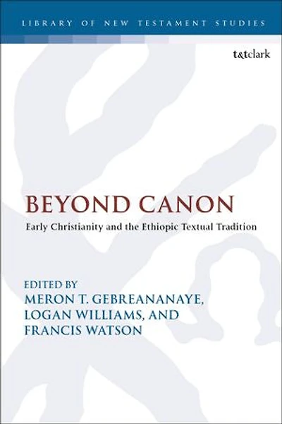 Beyond Canon: Early Christianity And The Ethiopic Textual Tradition