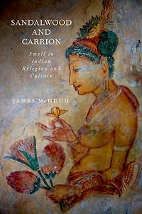 Sandalwood and Carrion: Smell Indian Religion Culture
