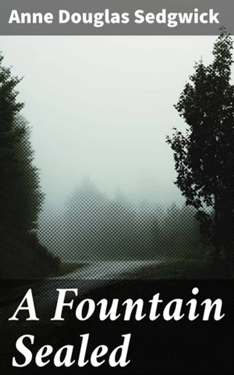 A Fountain Sealed: Love, Duty, and Societal Expectations: A Psychological Realism Exploration in Anne Douglas Sedgwick's Masterpiece