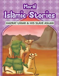 Moral Islamic Stories: Hazrat Umar & His Slave Aslam