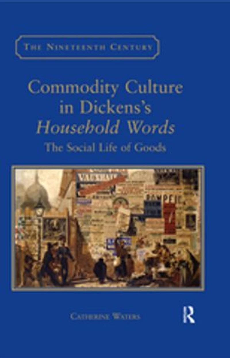 Commodity Culture Dickens's Household Words: The Social Life of Goods