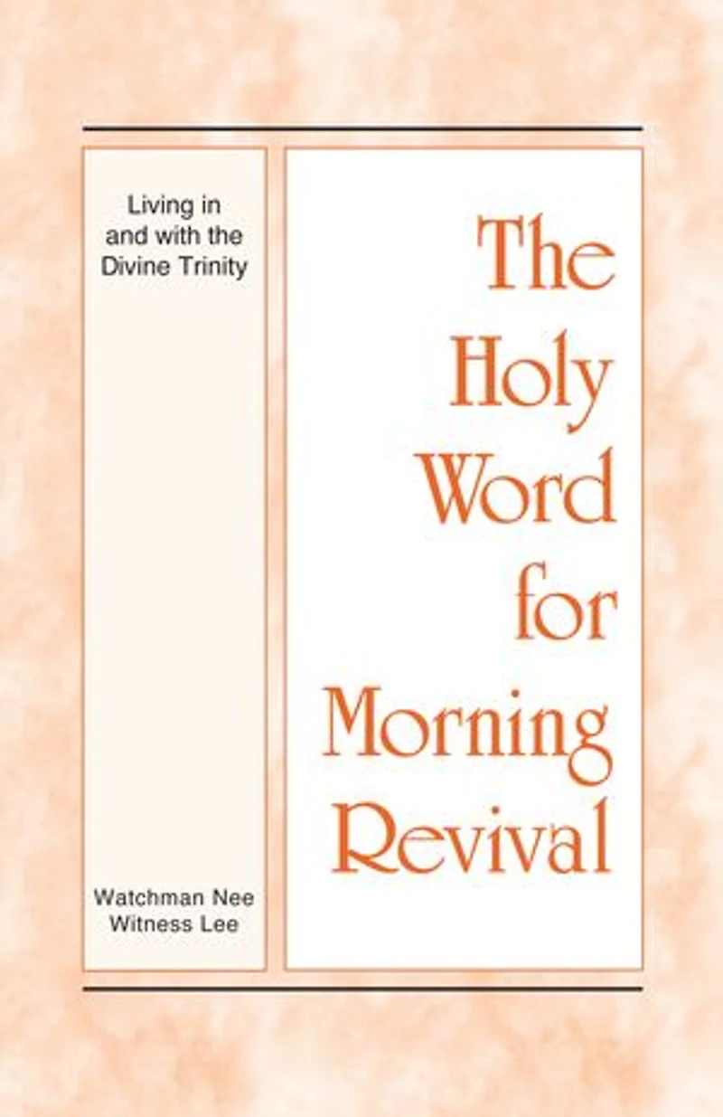 The Holy Word for Morning Revival - Living in and with the Divine Trinity