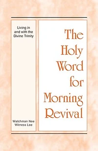 The Holy Word for Morning Revival - Living in and with the Divine Trinity
