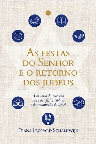As festas do Senhor e o retorno dos judeus: A história da salvação à luz da festas bíblicas e da restauração de Israel