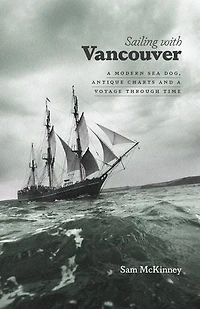 Sailing with Vancouver: a Modern Sea Dog, Antique Charts and Voyage Through Time