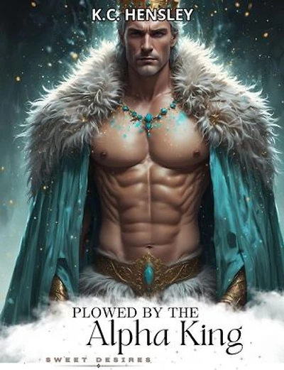 Plowed by the Alpha King: Sweet Desires, #21