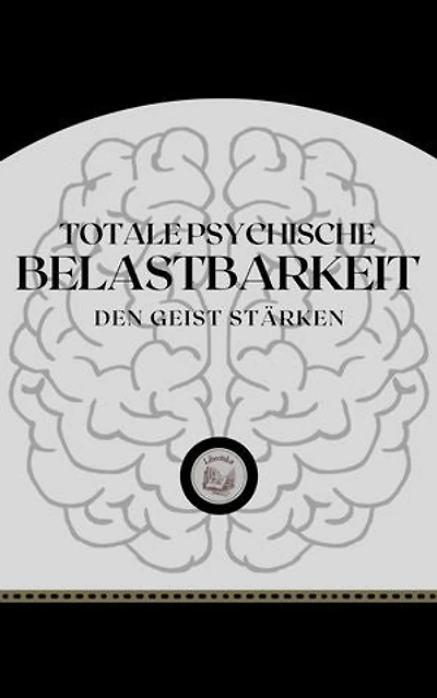 TOTALE PSYCHISCHE BELASTBARKEIT: DEN GEIST STÄRKEN