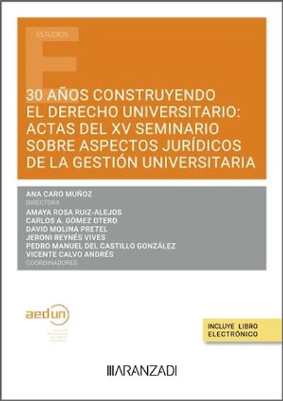 30 años construyendo el Derecho Universitario: Actas del XV seminario sobre aspectos jurídicos de la gestión universitaria