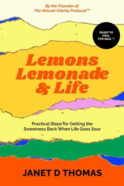 Lemons, Lemonade & Life: Practical Steps for Getting the Sweetness Back When Life Goes Sour