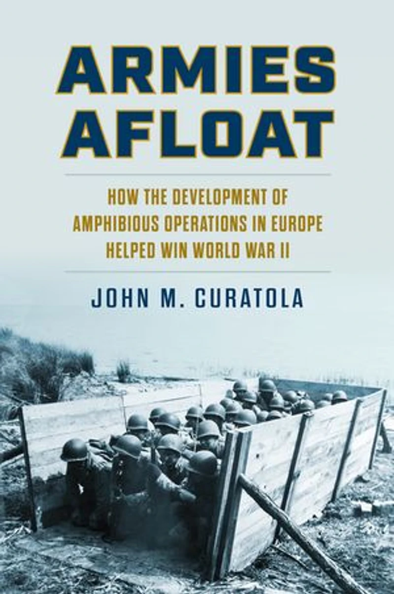 Armies Afloat: How the Development of Amphibious Operations Europe Helped Win World War II