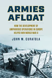 Armies Afloat: How the Development of Amphibious Operations Europe Helped Win World War II