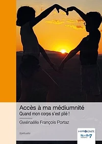 Accès à ma médiumnité: Quand mon corps s'est plié !