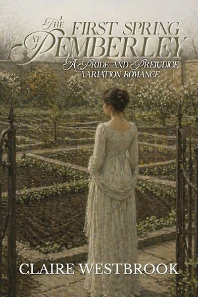 The First Spring at Pemberley: A Pride and Prejudice Variation Romance