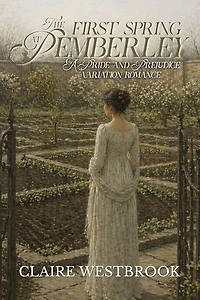 The First Spring at Pemberley: A Pride and Prejudice Variation Romance