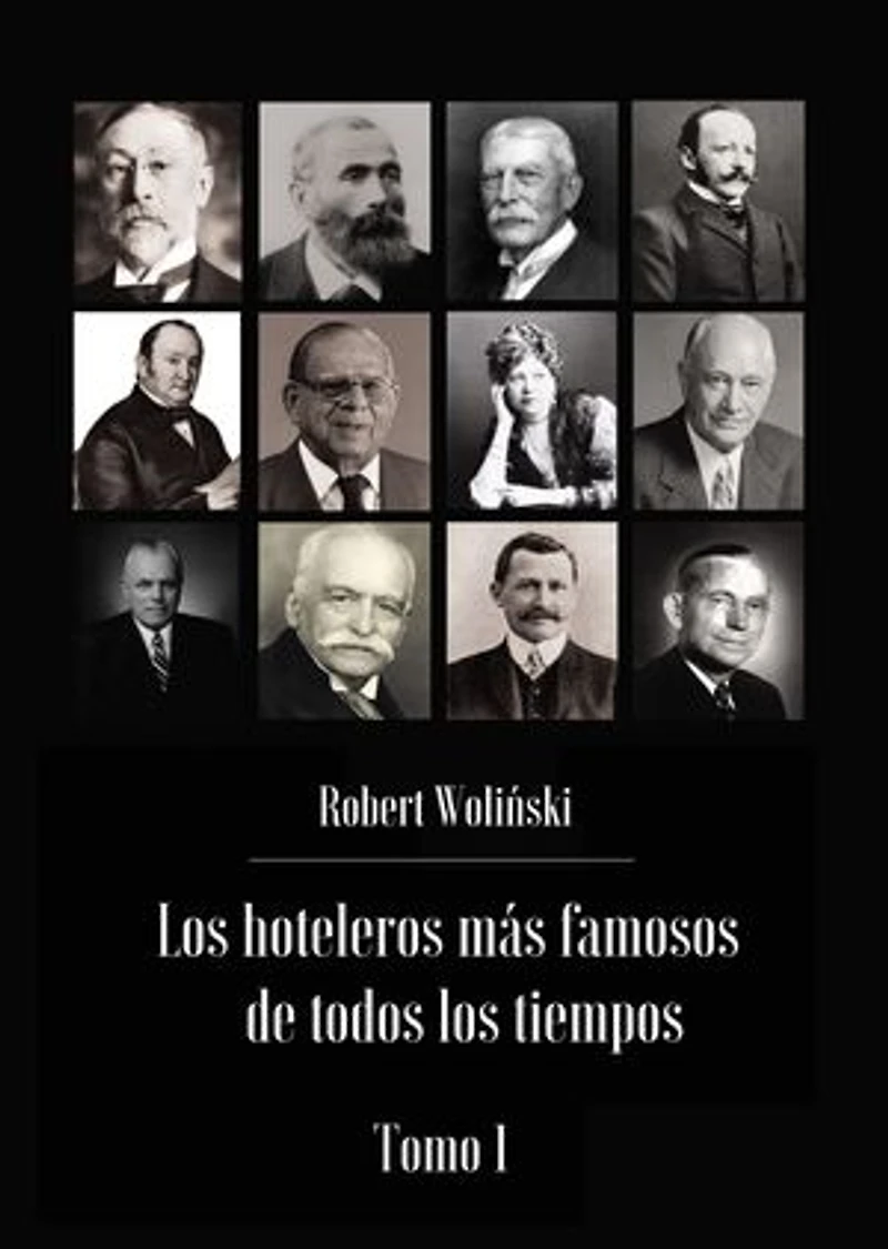 Los hoteleros más famosos de todos los tiempos Tomo 1