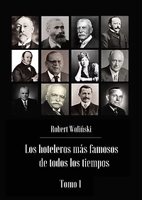 Los hoteleros más famosos de todos los tiempos Tomo 1