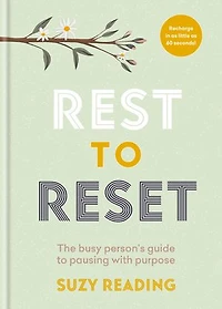 Rest to Reset: The Busy Person’s Guide Pausing With Purpose
