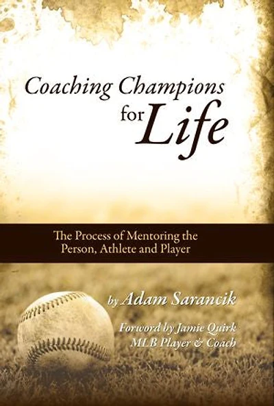 Coaching Champions for Life: The Process of Mentoring the Person, Athlete and Player