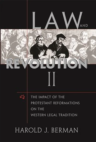Law and Revolution: the Impact of Protestant Reformations on Western Legal Tradition