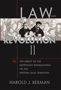 Law and Revolution: the Impact of Protestant Reformations on Western Legal Tradition