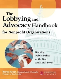 The Lobbying and Advocacy Handbook for Nonprofit Organizations: Shaping Public Policy at the State and Local Level