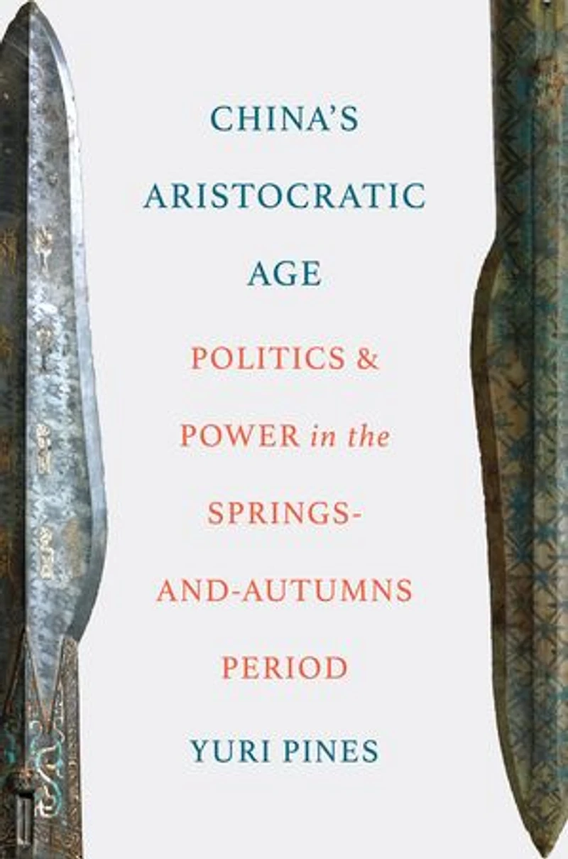 China's Aristocratic Age: Politics and Power the Springs-and-Autumns Period