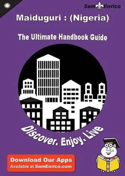 Ultimate Handbook Guide to Maiduguri : (Nigeria) Travel Guide