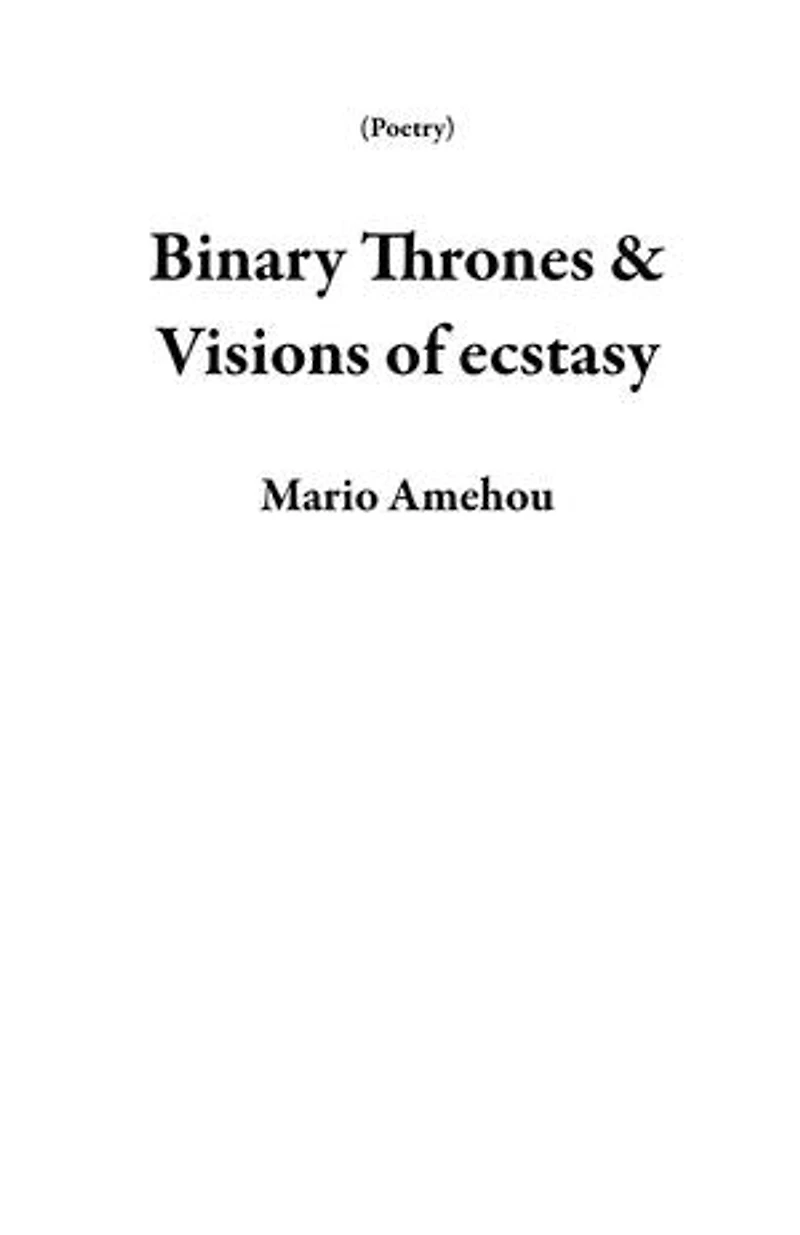 Binary Thrones & Visions of ecstasy: Poetry