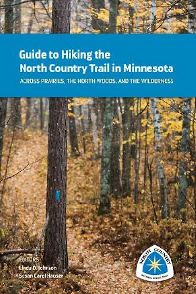 Guide to Hiking the North Country Trail Minnesota: Across Prairies, Woods, and Wilderness