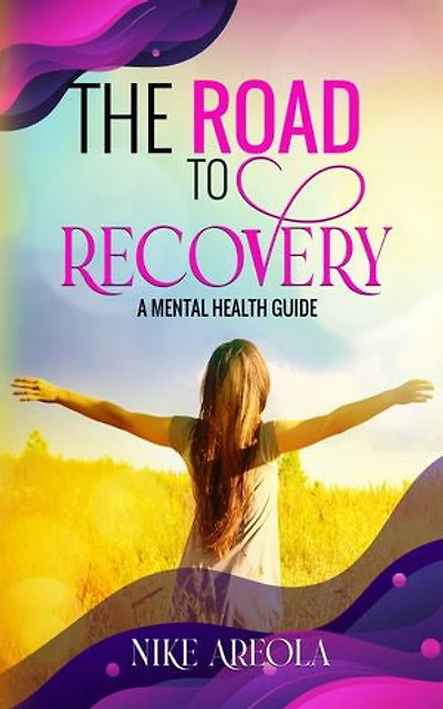 THE ROAD TO RECOVERY: A MENTAL HEALTH GUIDE