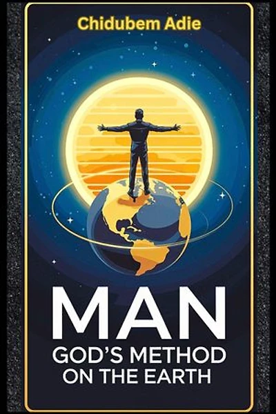 Man: God’s Method on the Earth
