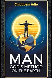 Man: God’s Method on the Earth
