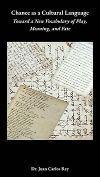 Chance As a Cultural Language: Toward a New Vocabulary of Play, Meaning, and Fate