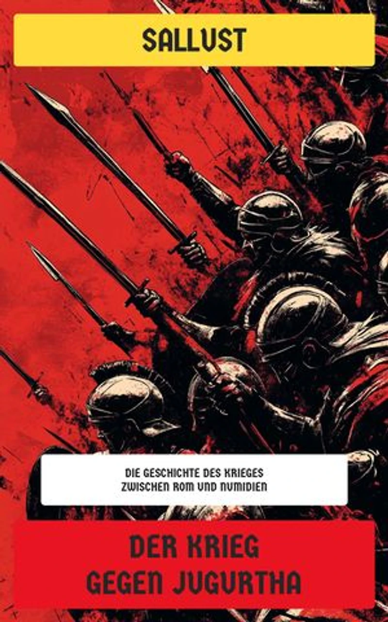 Der Krieg gegen Jugurtha: Die Geschichte des Krieges zwischen Rom und Numidien