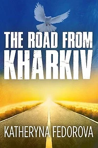 The Road from Kharkiv: A Journey of Pain in Pursuit of Love, God and Sense