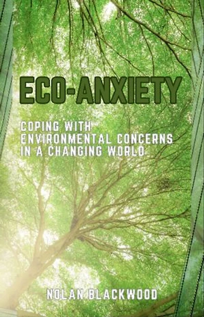 Eco-Anxiety: Coping with Environmental Concerns in a Changing World