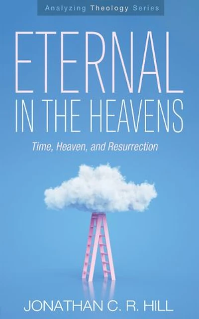 Eternal the Heavens: Time, Heaven, and Resurrection