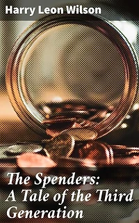 The Spenders: A Tale of the Third Generation: Exploring Wealth, Class, and Morality in Gilded Age America