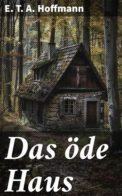 Das öde Haus: Bereicherte Ausgabe. Eine düstere Reise in die Welt des Übernatürlichen und Unheimlichen