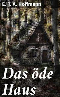 Das öde Haus: Bereicherte Ausgabe. Eine düstere Reise in die Welt des Übernatürlichen und Unheimlichen